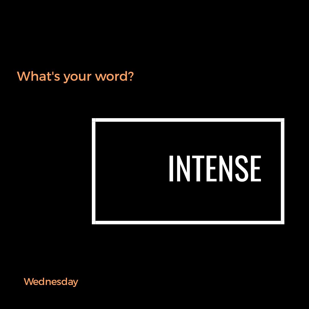 What’s Your Word: Intense