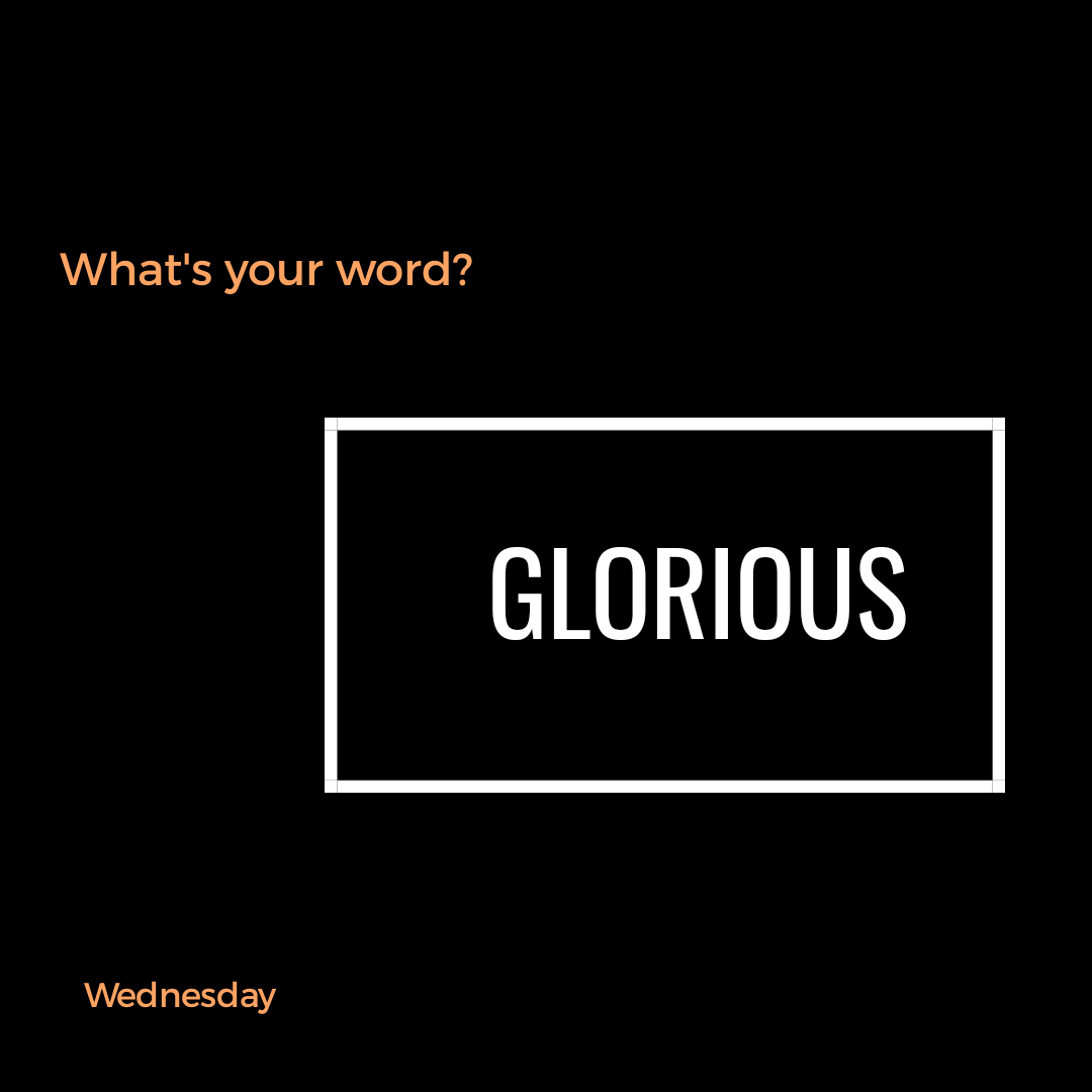 What’s Your Word: Glorious