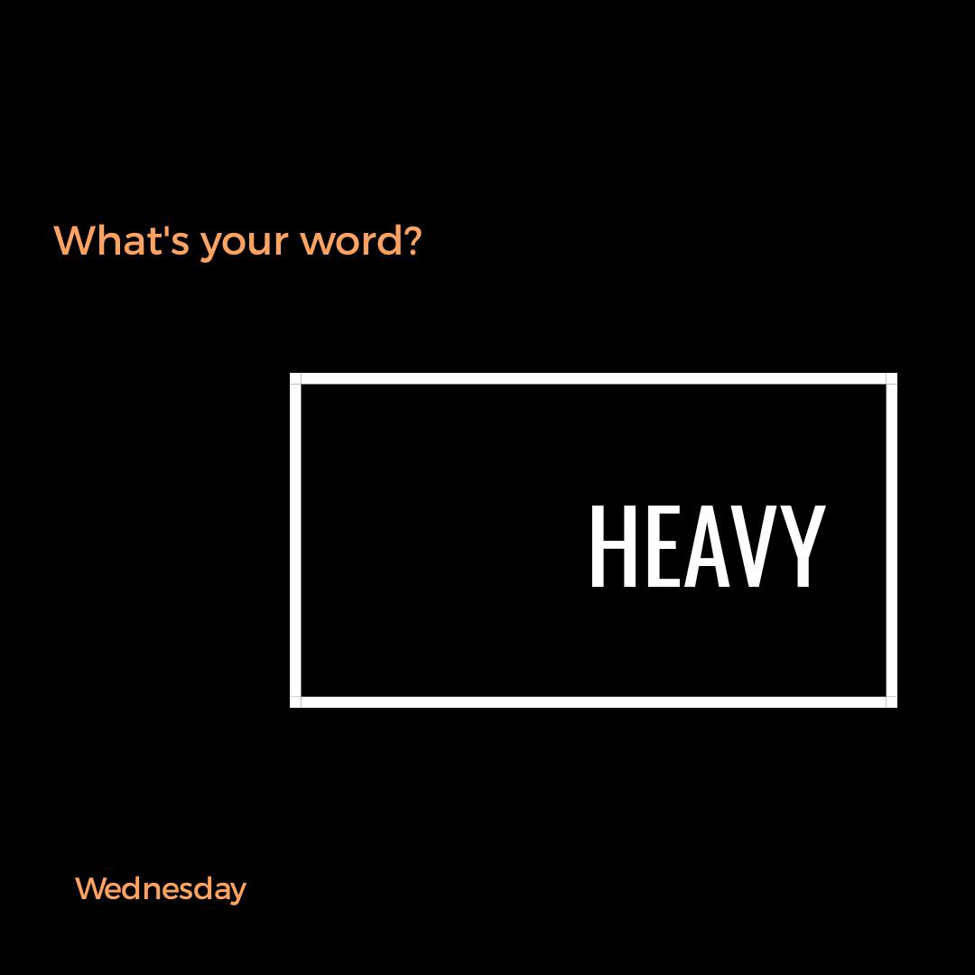 What’s Your Word: Heavy
