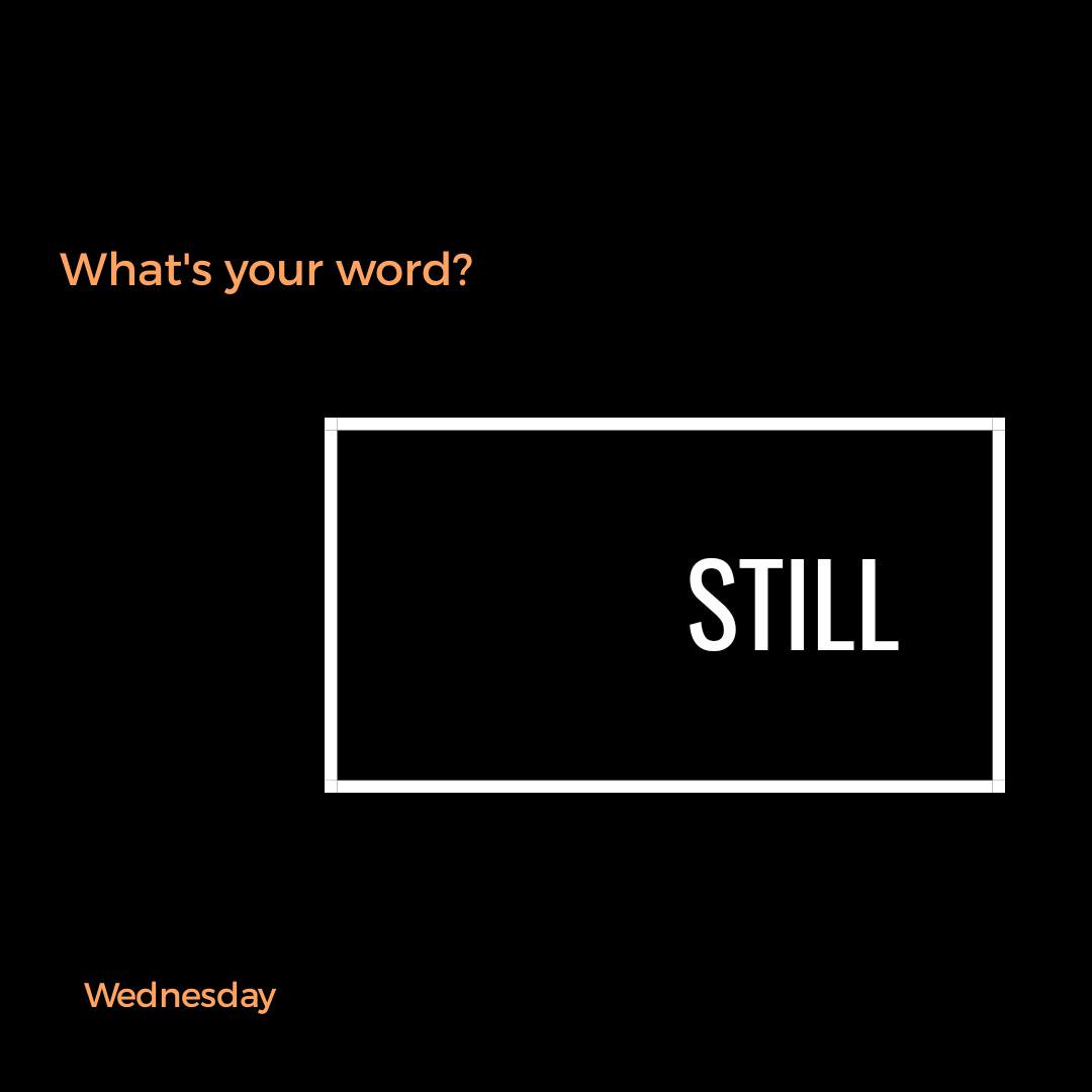Whats’s Your Word: Still
